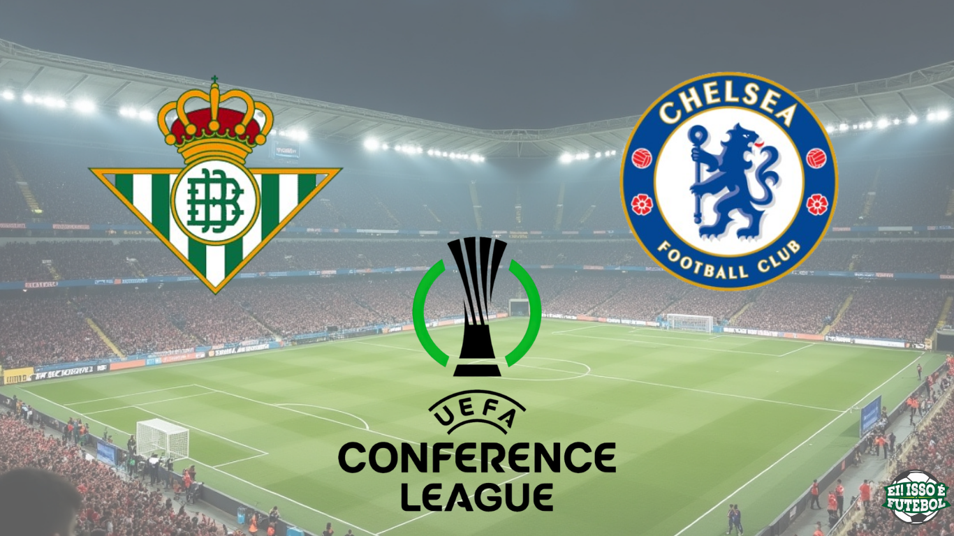 Real Betis vs Chelsea: o que está em jogo na grande final da Conference League